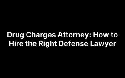 Drug Charges Attorney: How to Hire the Right Defense Lawyer