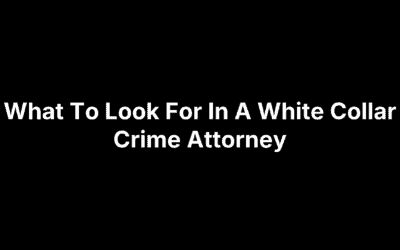 What To Look For In A White Collar Crime Attorney
