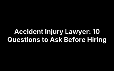 Accident Injury Lawyer: 10 Questions to Ask Before Hiring